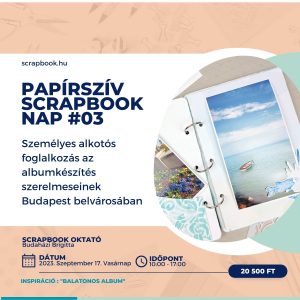 Papírszív Scrapbook nap #03 - Személyes alkotós foglalkozás az albumkészítés szerelmeseinek Budapest belvárosában - 2023. szeptember